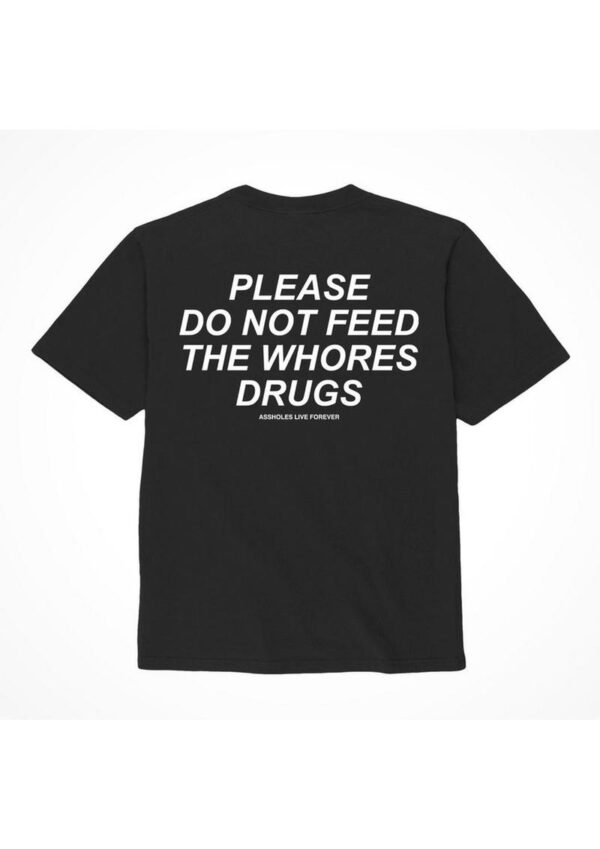 Assholes Live Forever Please Do Not Feed The Whore Drugs T-Shirt - XXLarge - Black (Bulk)