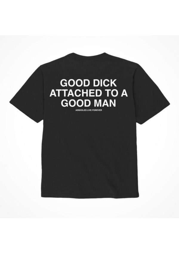 Assholes Live Forever Good Dick Attached To A Good Man T-Shirt - Medium - Black (Bulk)